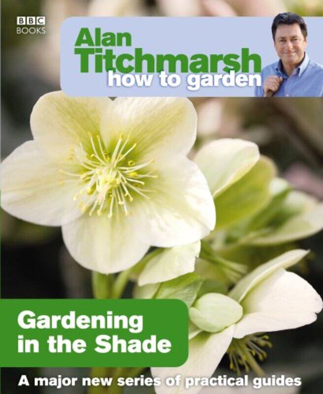 

Alan Titchmarsh How to Garden Gardening in the Shade by Miriam Eastern Connecticut State University USA ChiricoKelly Loyola Marymount University Los A