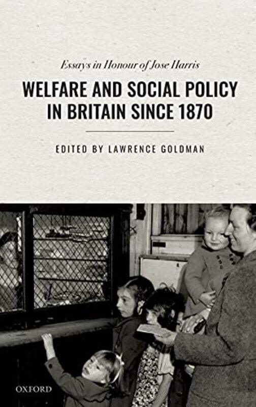 

Welfare and Social Policy in Britain Since 1870 by Lawrence Senior Research Fellow, Senior Research Fellow, St Peters College, University of Oxford Go