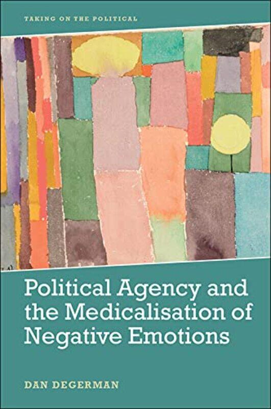 

Political Agency and the Medicalisation of Negative Emotions by Dan Degerman -Paperback