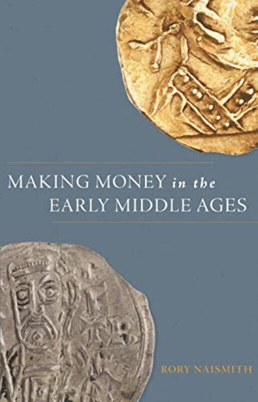 

Making Money in the Early Middle Ages by Rory Naismith-Hardcover