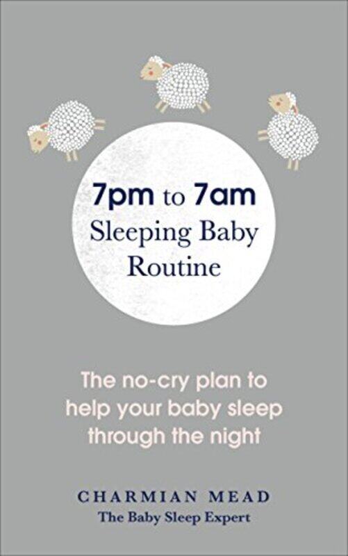 

7pm to 7am Sleeping Baby Routine: The no-cry plan to help your baby sleep through the night,Paperback by Mead, Charmian