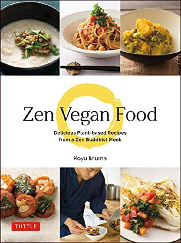 

Zen Vegan Food Delicious Plantbased Recipes From A Zen Buddhist Monk By Iinuma, Koyu -Hardcover