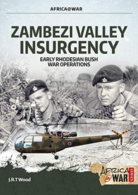 

Zambezi Valley Insurgency by J R T Wood-Paperback