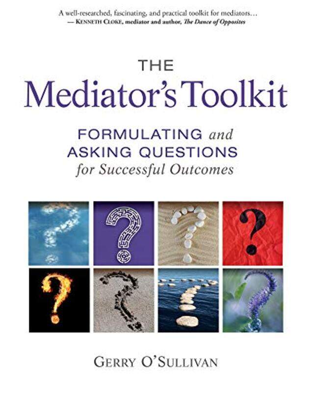 

The Mediators Toolkit Formulating And Asking Questions For Successful Outcomes By Osullivan Gerry Paperback