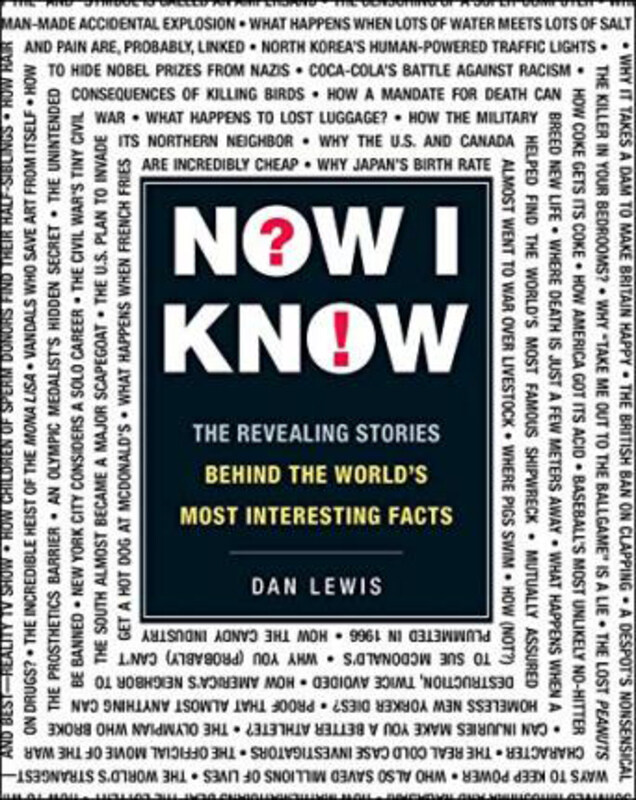 

Now I Know: The Revealing Stories Behind the World's Most Interesting Facts, Paperback Book, By: Dan Lewis