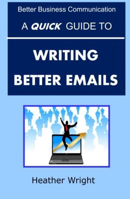 

A Quick Guide to Writing Better Emails,Paperback,By:Wright, The REV Dr Heather