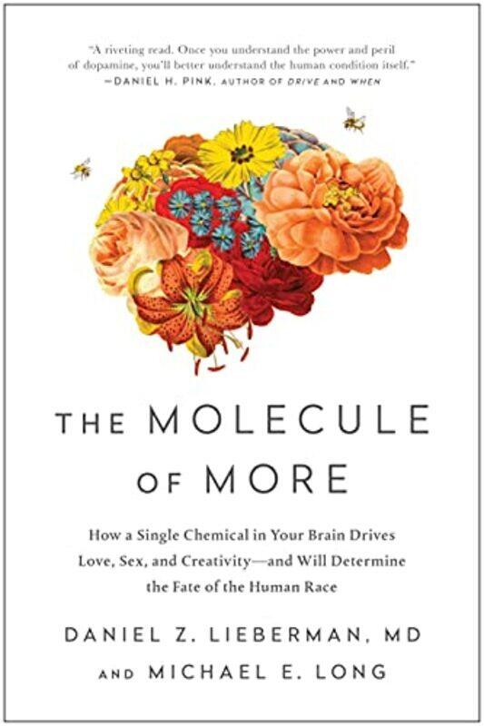 

The Molecule Of More How A Single Chemical In Your Brain Drives Love Sex And Creativityand Will By Lieberman Daniel Z Long Michael E Paperback