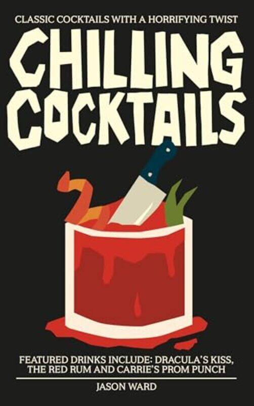 

Chilling Cocktails Classic Cocktails with a Horrifying Twist by Ward, Jason - Hardcover