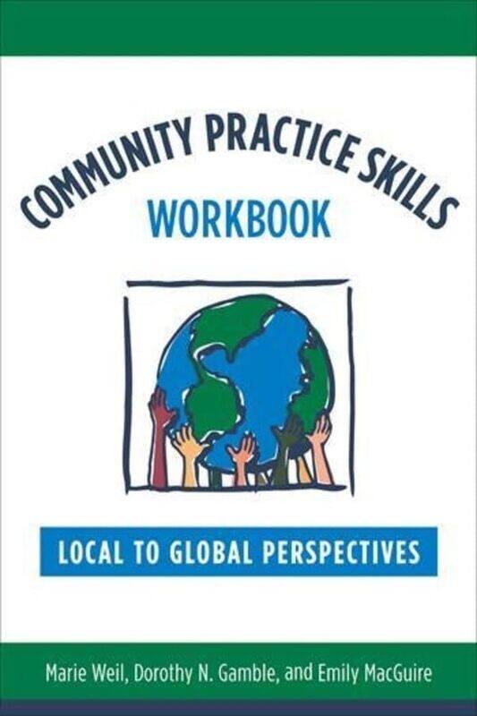 

Community Practice Skills Workbook by Marie, DSW Professor of Community Social Work, University of North Carolina WeilDorothy, MSW Clinical Associate