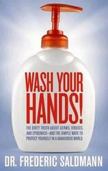 Wash Your Hands!: The Dirty Truth About Germs, Viruses, & Epidemics,Paperback,ByFrederic Saldmann