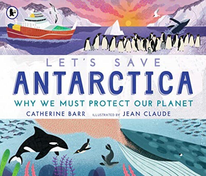 

Lets Save Antarctica Why we must protect our planet by Catherine BarrJean Claude-Paperback