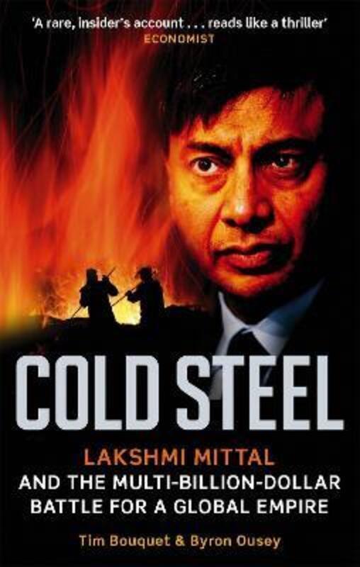 

^(C) Cold Steel: Lakshmi Mittal and the Multi-billion-dollar Battle for a Global Empire.paperback,By :Tim Bouquet