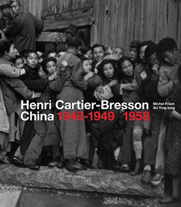 Henri Cartierbresson China 19481949 1958 By Michel Frizot Hardcover