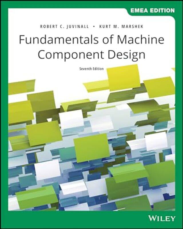 

Fundamentals of Machine Component Design EMEA Edition by Robert C University of Michigan JuvinallKurt M University of Texas at Austin Marshek-Paperbac