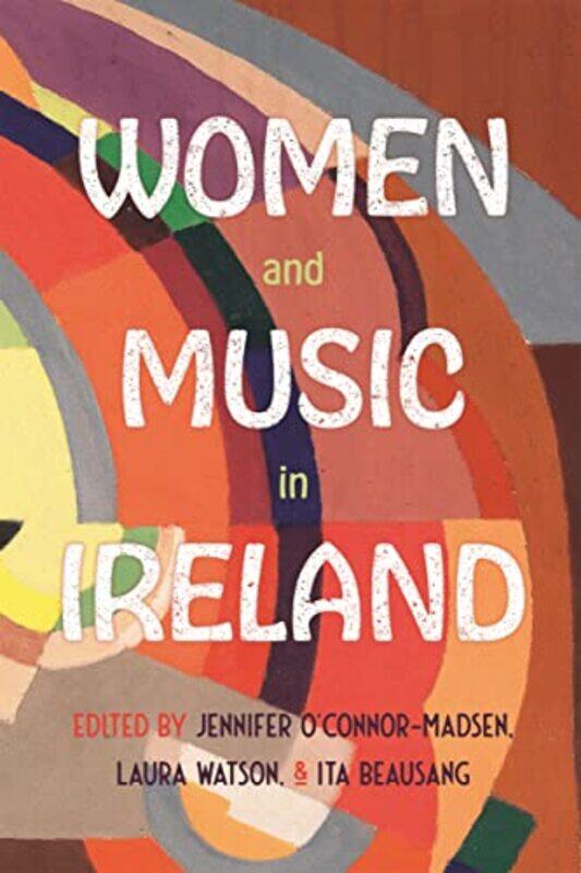 

Women and Music in Ireland by Laura WatsonDr Ita BeausangDr Jennifer O’Connor-Madsen-Hardcover