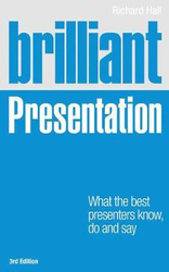 Brilliant Presentation 3e: What the best presenters know, do and say, Paperback Book, By: Richard Hall