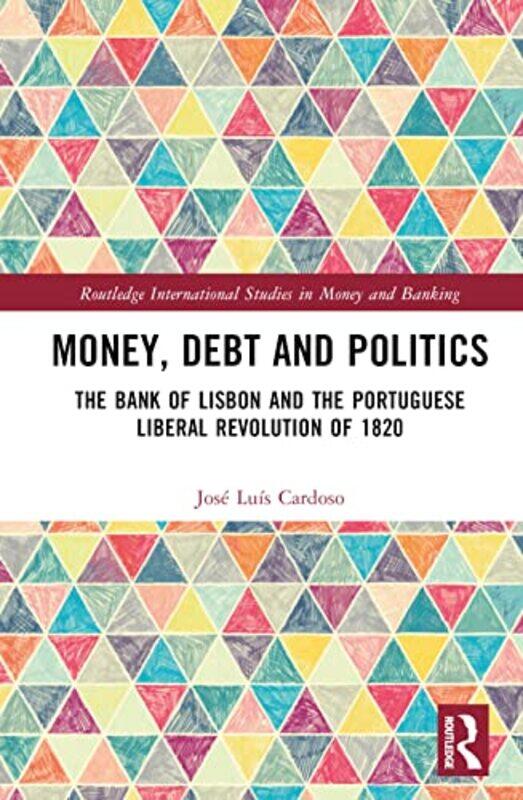 

Money Debt and Politics by Jose Luis University of Lisbon, Portugal Cardoso-Hardcover