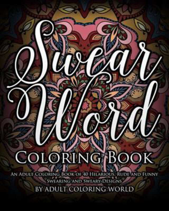 

Swear Word Coloring Book: An Adult Coloring Book of 40 Hilarious, Rude and Funny Swearing and Sweary, Paperback Book, By: Adult Coloring World