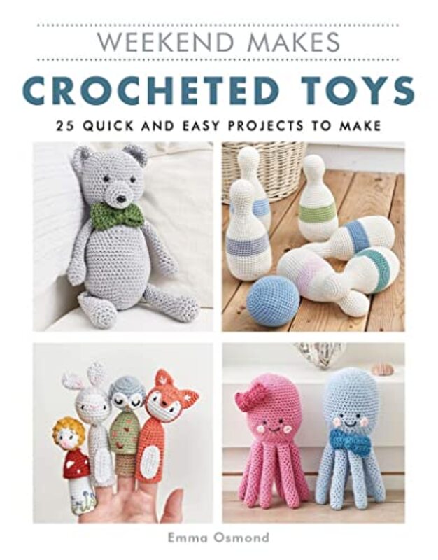 Weekend Makes: Crocheted Toys: 25 Quick and Easy Projects to Make , Paperback by Osmond, Emma