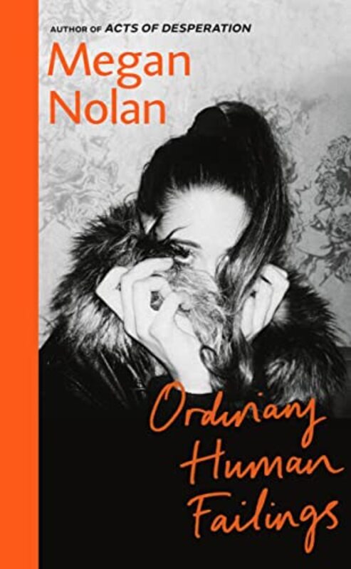 

Ordinary Human Failings The Heartbreaking Unflinching Compulsive New Novel From The Author Of Ac By Nolan, Megan Hardcover