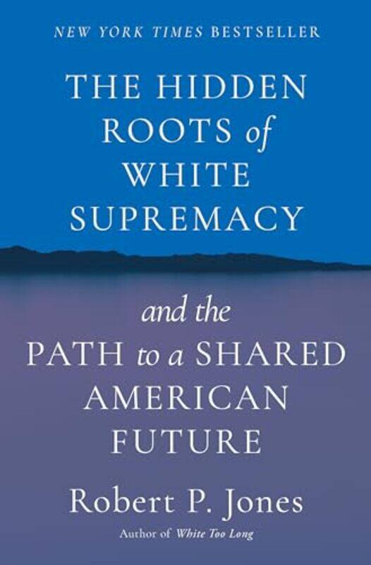 

Hidden Roots Of White Supremacy By Jones Robert P - Hardcover