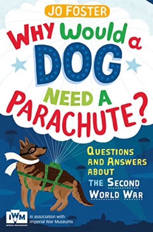 

Why Would A Dog Need A Parachute Questions and answers about the Second World War by Jo Foster-Paperback