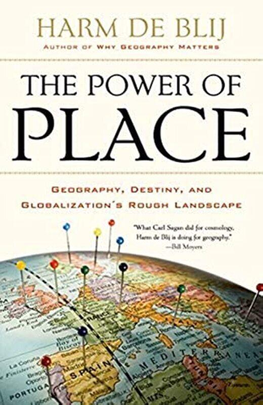 

The Power Of Place Geography Destiny And Globalizations Rough Landscape by De Blij, Harm Paperback