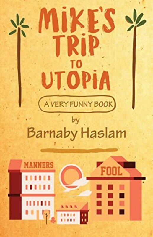 

Mikes Trip To Utopia by Barnaby Haslam-Paperback