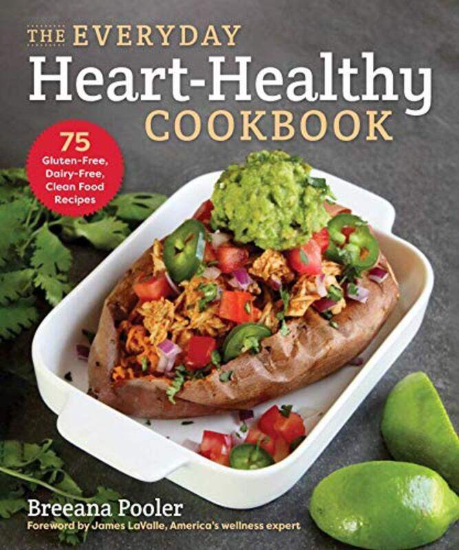 

The Everyday Hearthealthy Cookbook 75 Glutenfree Dairyfree Clean Food Recipes By Pooler, Breeana - Lavalle, James -Paperback