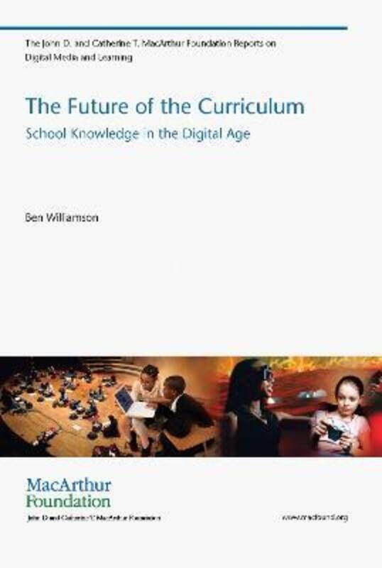 

The Future of the Curriculum: School Knowledge in the Digital Age,Paperback, By:Ben Williamson (Lecturer, University of Stirling)