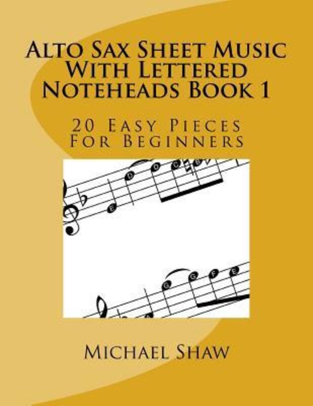 Alto Sax Sheet Music With Lettered Noteheads Book 1: 20 Easy Pieces For Beginners.paperback,By :Shaw, Michael,