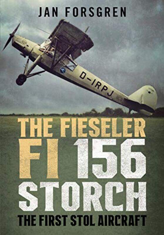 

The Fieseler Fi 156 Storch by Jan Forsgren-Hardcover