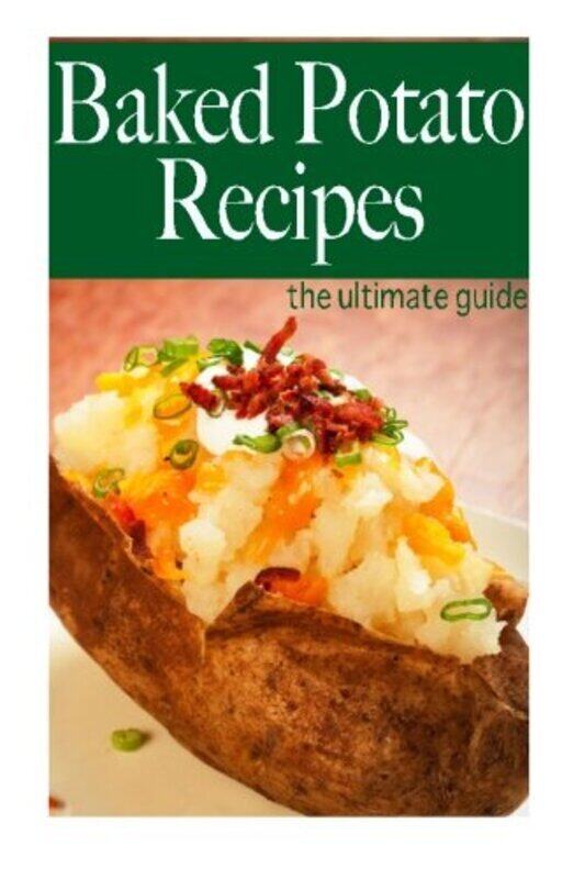 

Baked Potato Recipes - The Ultimate Guide