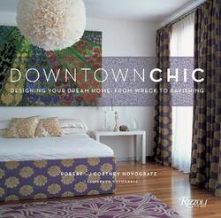 Downtown Chic: Designing Your Dream Home: from Wreck to Ravishing.Hardcover,By :Robert Novogratz