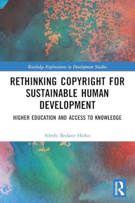 

Rethinking Copyright for Sustainable Human Development by Sileshi Bedasie Hirko-Paperback