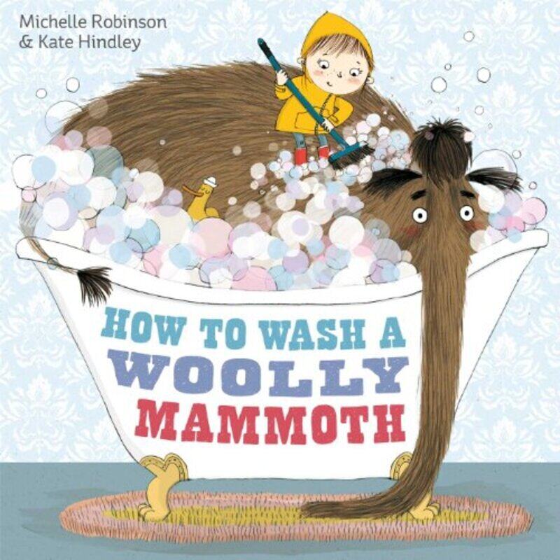 

How To Wash A Woolly Mammoth By Robinson, Michelle - Hindley, Kate Paperback