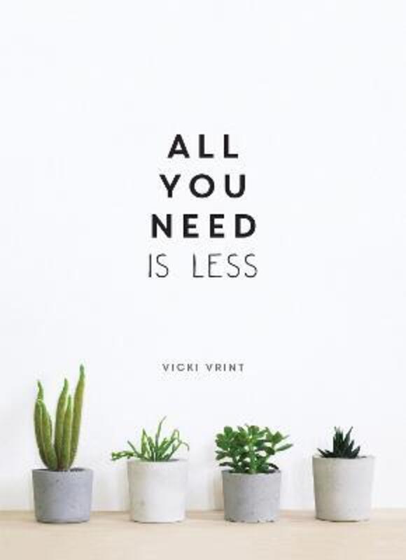 All You Need is Less: Minimalist Living for Maximum Happiness,Hardcover,ByVrint, Vicki