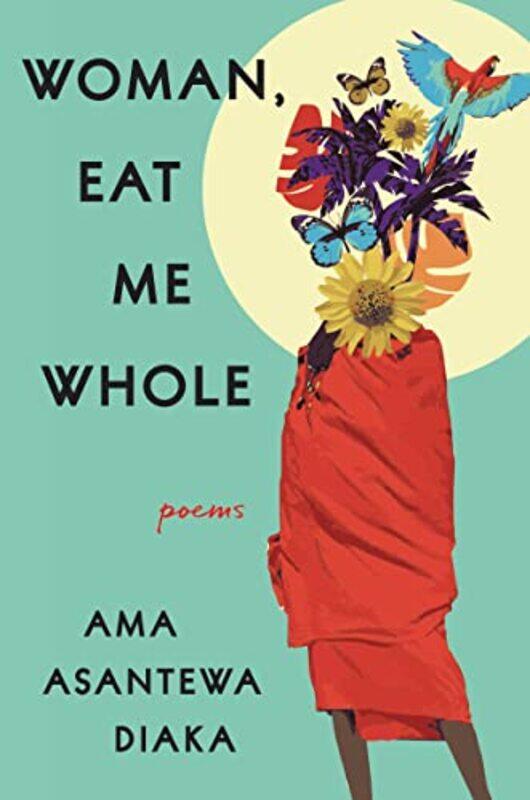 

Woman Eat Me Whole by Ama Asantewa Diaka-Paperback