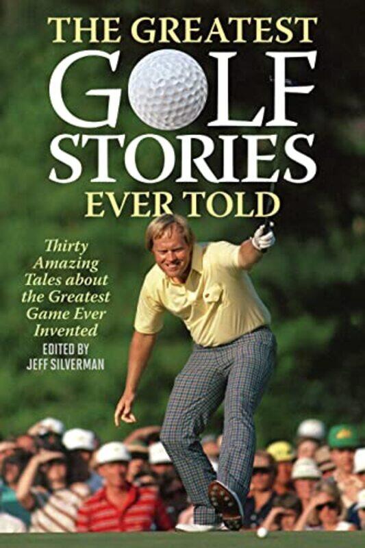 

The Greatest Golf Stories Ever Told by Jeff Silverman-Paperback