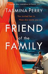 Friend of the Family: You invited her in. Now she wants you out., Paperback Book, By: Tasmina Perry