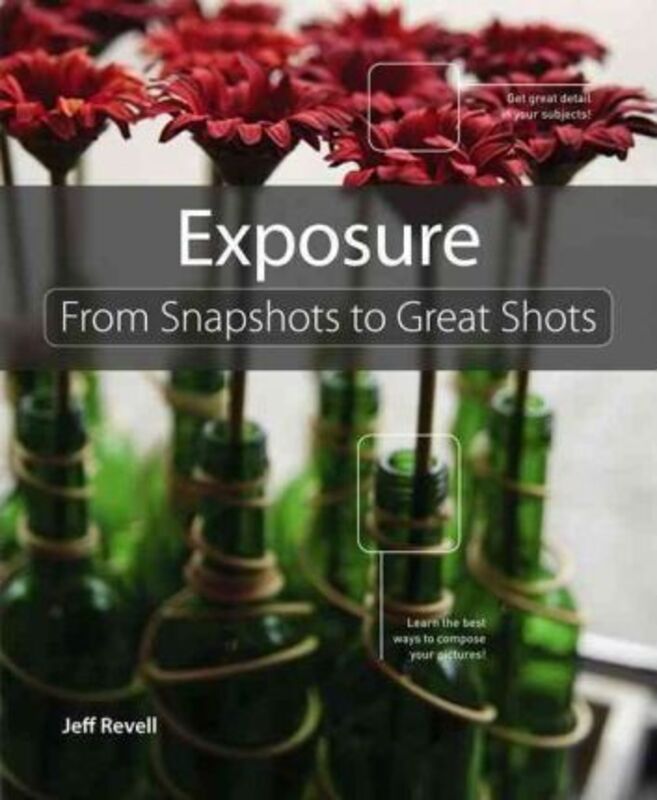 Exposure: From Snapshots to Great Shots.paperback,By :Jeff Revell