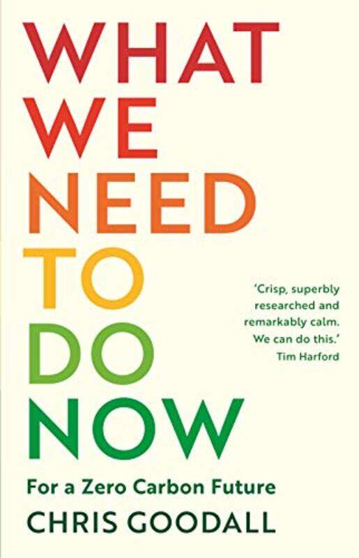 

What We Need to Do Now by Chris Goodall-Paperback