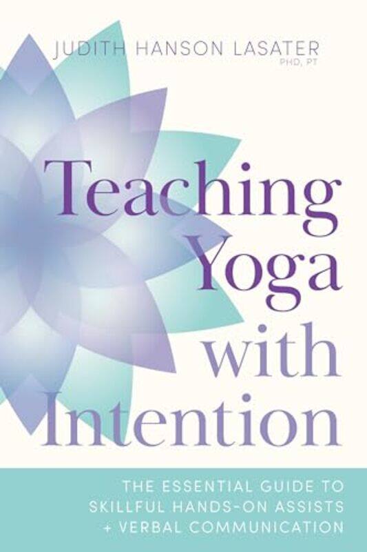 

Teaching Yoga with Intention by Judith Hanson Lasater-Paperback