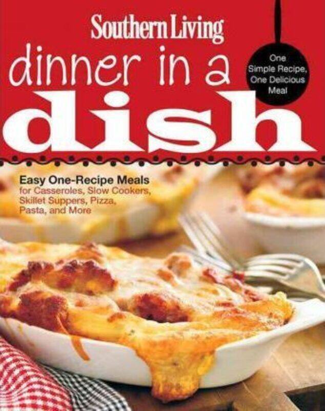 

Dinner in a Dish: One Simple Recipe, One Delicious Meal, Paperback Book, By: Southern Living Magazine