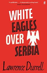 White Eagles Over Serbia by Lawrence Durrell-Paperback