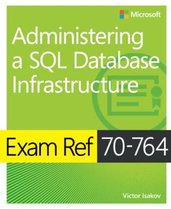 

Exam Ref 70764 Administering A Sql Database Infrastructure by Victor Isakov-Paperback