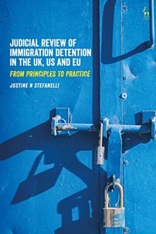 

Judicial Review of Immigration Detention in the UK US and EU by Justine N American Society of International Law Stefanelli-Paperback