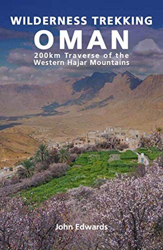 

Wilderness Trekking In Oman 200Km Traverse Of The Western Hajar Mountains by Edwards, John - Paperback