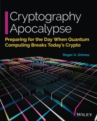 Cryptography Apocalypse Preparing for the Day When Quantum Computing Breaks Todays Crypto by Grimes, Roger A. Paperback