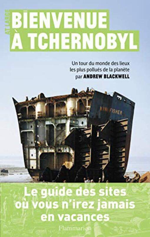 

Bienvenue a Tchernobyl : Un tour du monde des lieux les plus pollu s de la plan te,Paperback by Andrew Blackwell